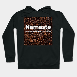 Namaste As soon as i finish my coffee Hoodie